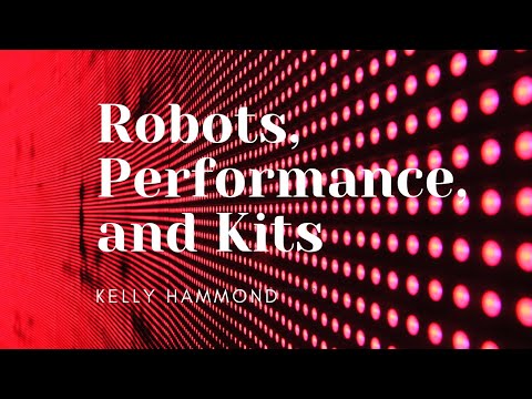 Robots, Performance, and Kits - OH MY!: Kelly Hammond