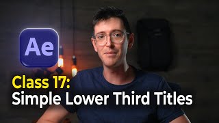 Beginner Animation Tutorial in After Effects | Class 17: Simple Lower Third Titles