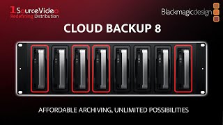 Blackmagic Cloud Backup 8 – Affordable Archiving, Unlimited Possibilities