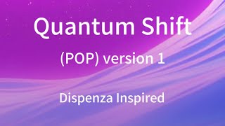 Quantum Shift: Pop version 1 (Dr Joe Dispenza Inspired)