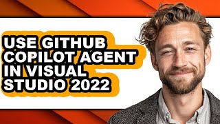 How to Use Github Copilot Agent in Visual Studio 2022 - Easy Guide