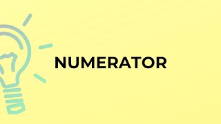 What is the meaning of the word NUMERATOR?