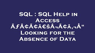 SQL : SQL Help in Access ÃƒÂ¢Ã¢â€šÂ¬Ã¢â‚¬Å“ Looking for the Absence of Data
