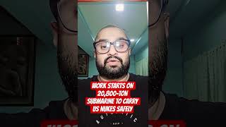 WORK STARTS ON 20,800-TON SUBMARINE TO CARRY US NUKES SAFELY #nuclearprogram #nuclearsubmarine