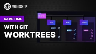 GitKraken Workshop: Saving Time (And Annoyance) With Git Worktrees