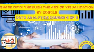 Share Data Through the Art of Visualization | Google Data Analytics