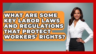 What Are Some Key Labor Laws and Regulations That Protect Workers' Rights? | America First Democrats