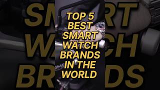 #world TOP 5 Best Smartwatch brands in the world