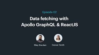 Episode 2 - Data fetching with Apollo Graphql & ReactJS