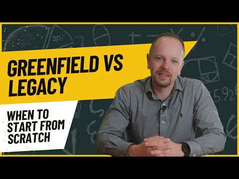 Greenfield vs. Legacy: When to Start from Scratch