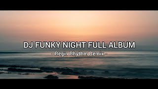 DJ FUNKY NIGHT FULL ALBUM ( REGIN RHYTHM REMIX )