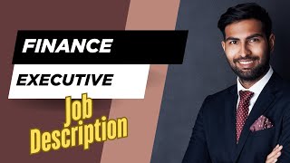 Job description of Finance Executive - Role, Responsibilities & Skills