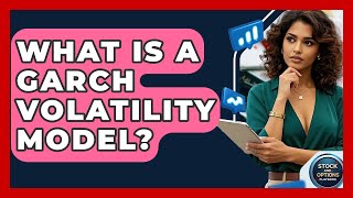 What Is A GARCH Volatility Model? - Stock and Options Playbook