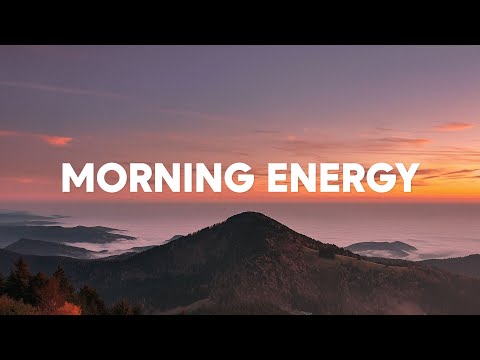 Morning Energy Playlist 🌅 Positive & Happy Chill Music To Have A Good Day