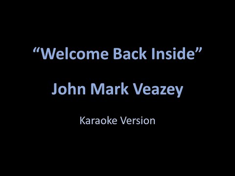 John Mark Veazey - Welcome Back Inside - Karaoke Version from Vesci