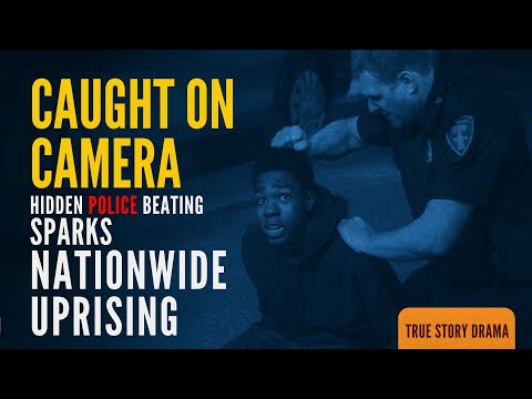 Caught on Camera: A Hidden Police Beating Sparks Nationwide Uprising | True Story Drama