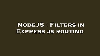 NodeJS : Filters in Express js routing