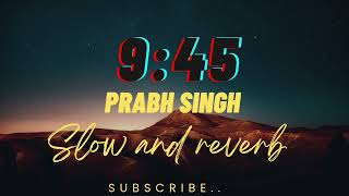 Prabh Singh Ft Jay Trak - 9:45 (Official Music Video) 241M viewe | BY :- बा3G ।।।