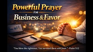 Powerful Prayer for Business & Favor   Wisdom, Guidance, Divine Breakthrough