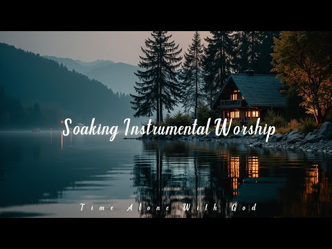 Time Alone With God | Peaceful Instrumental Worship for Prayer & Soaking Music