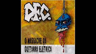 D.F.C. - O massacre da guitarra elétrica (Full album)[Fastcore/Hardcore - 2002]