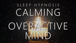Sleep Hypnosis for Calming An Overactive Mind