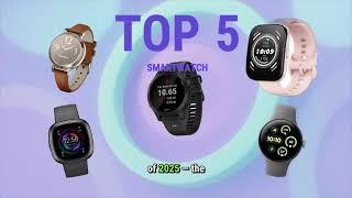 Top 5 Smartwatches of 2025: The Only Guide You Need! #TechUnboxing#DailyTech#TechNews#ReviewVideo