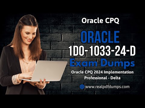 1D0-1033-24-D Exam Dumps | Oracle CPQ 2024 Implementation Professional - Delta Exam