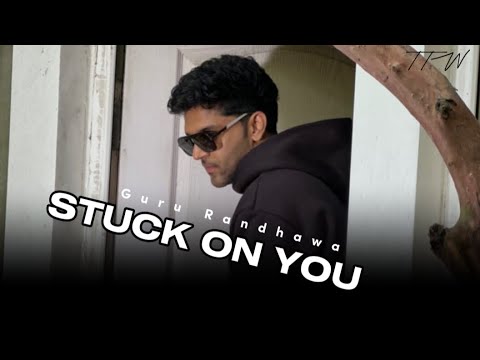 STUCK ON YOU : Guru Randhawa - Top Trend Walay