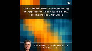 The Problem With Threat Modeling in Application Security: Too Slow, Too Theoretical, Not Agile | ...