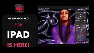 Apple's Pixelmator Pro for iPad Is Finally Here —  Worth It?