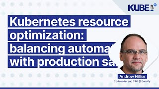 Kubernetes resource optimization: balancing automation with production safety, with Andrew Hillier