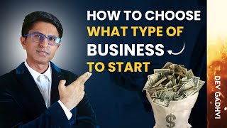 How To Choose What Business To Start - Dev Gadhvi