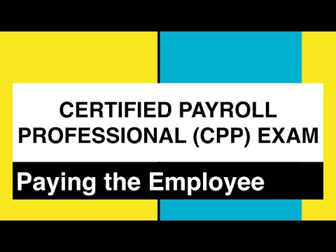 CERTIFIED PAYROLL PROFESSIONAL (CPP) EXAM   Section 5 Paying the Employee