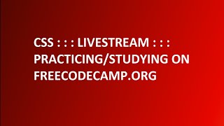 Learning CSS on freecodecamp.org : : : LIVESTREAM : : : 3 Hour Study Stream.
