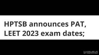 HPTSB ANNOUNCED PAT,LEET 2023 EXAM DATE,HOW TO REGISTER, EXAM,ADMIT CARD RELEASED DATE,REGISTRATION
