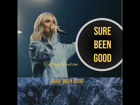 Sure Been Good (Tiffany Hudson ) Elevation Worship lyrics