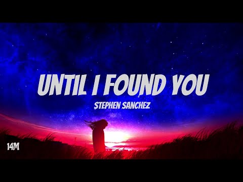 Until I Found You - Stephen Sanchez (Lyrics)