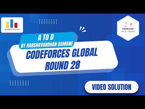 Video Solution for CodeForces Global Round 28 | By Harshavardhan Bamane | A to D | CWC