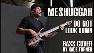 Meshuggah - Do Not Look Down - Bass Cover - Kade Turner