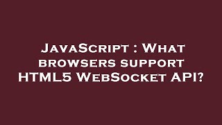 JavaScript : What browsers support HTML5 WebSocket API?