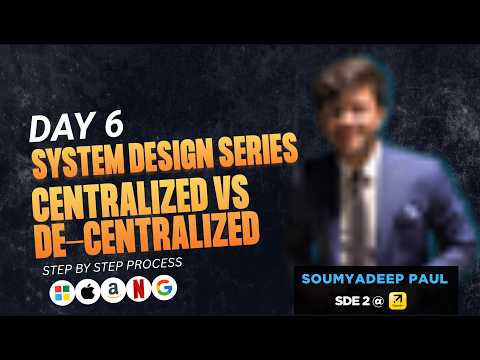 Centralized vs De-Centralized Systems | Day 6 | System Design series for Beginners
