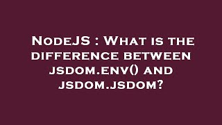 NodeJS : What is the difference between jsdom.env() and jsdom.jsdom?
