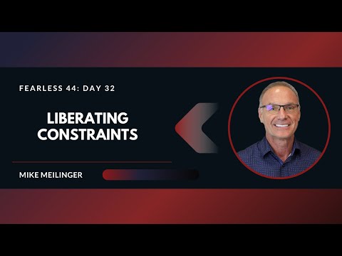 FEARLESS 44: Day 32 | Liberating Constraints