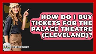 How Do I Buy Tickets For The Palace Theatre (Cleveland)? - The Midwest Guru