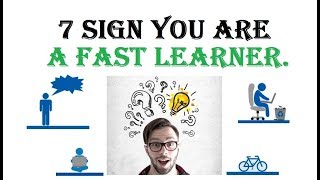 7 Sign You Are A Fast Learner.