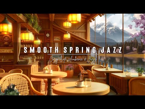 Warm Spring Jazz Cafe Music For Study And Work 🌱 Warm Jazz Music Cozy Coffee Shop Ambience💐