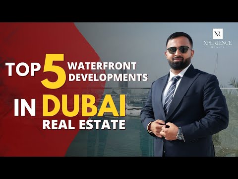 Top 5 Waterfront Developments in Dubai Real Estate