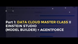 Part 1: DATA CLOUD MASTER CLASS || EINSTEIN STUDIO (MODEL BUILDER) + AGENTFORCE || AGENTFORCE