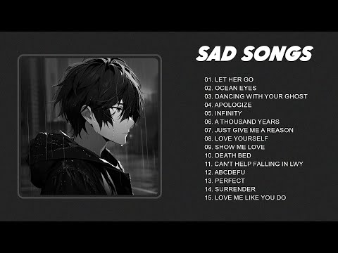 Let Her Go... - Slow version of popular songs - Sad songs playlist that make you cry
